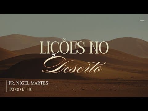 Lições no Deserto - Pr. Nigel Martes (Êxodo 17 - 1-16)