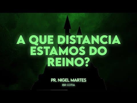 A que distância estamos do Reino? - Pr. Paulo