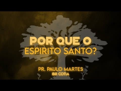 Por que o Espírito Santo? - Pr. Paulo Martes