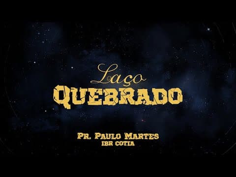 Laço quebrado - Pr. Paulo Martes - 06/08/23