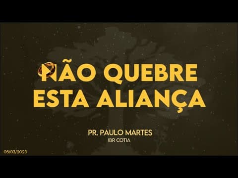 Não quebre esta aliança • Pr. Paulo Martes • 05/03/23