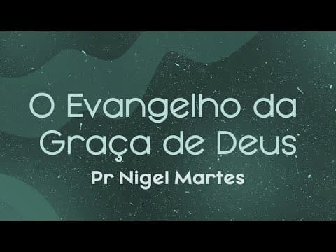 O evangelho da graça de Deus conosco - Pr. Nigel