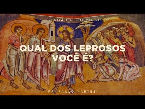 Qual dos leprosos você é? - Pr. Paulo Martes