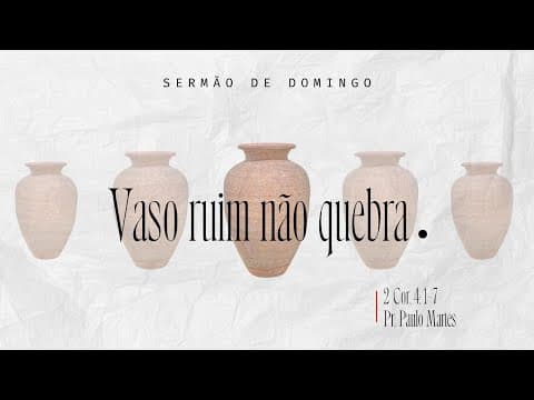 Vaso ruim não quebra - Pr. Paulo Martes